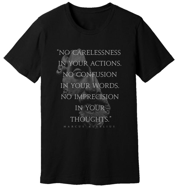 Black T-Shirt of Marcus Aurelius that says “No carelessness in your actions. No confusion in your words” by STOICGOD