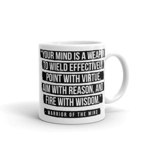 Coffee Mug that says "Your Mind Is A Weapon To Wield Effectively. Point With Virtue, Aim With Reason, And Fire With Wisdom."